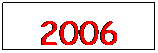 Zone de Texte: 2006
