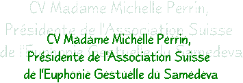 CV Madame Michelle Perrin, 
Prsidente de l'Association Suisse 
de l'Euphonie Gestuelle du Samedeva